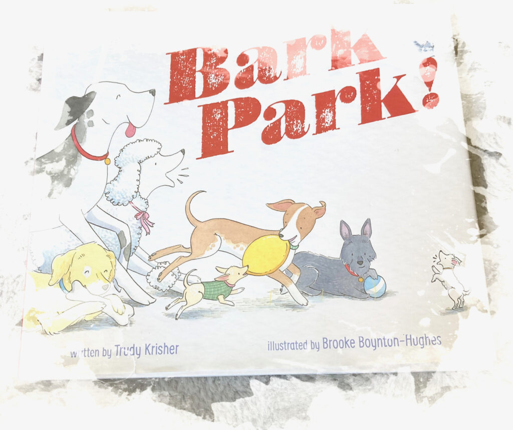 Book cover of "Bark Park," written by Trudy Krisher and illustrated by Brooke Boynton-Hughes. One of the best children's books I have read. 