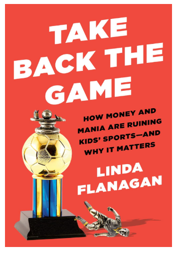 Linda Flanagan, Is it important for kids to do sports?  Why do 70% of kids quit sports?  Do kids who play sports do better in life?  At what age should a child choose a sport?  The pros and cons of organized sports.  What percentage of kids get athletic scholarships? Should I let my child quit a sport? Why should kids play sports? Take Back The Game