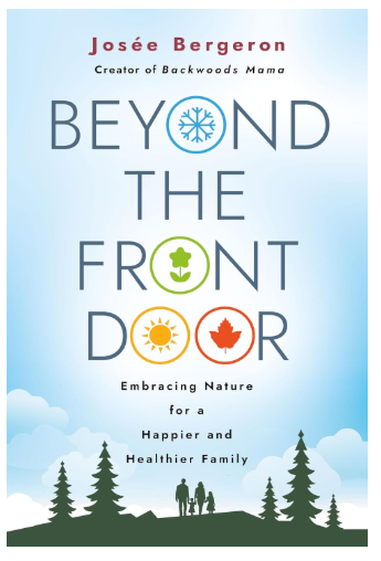 Josee Bergeron wrote an excellent book called Beyond the Front door: embracing nature for a happier and healthier family, she is the founder of the Backwoods Mama website. 